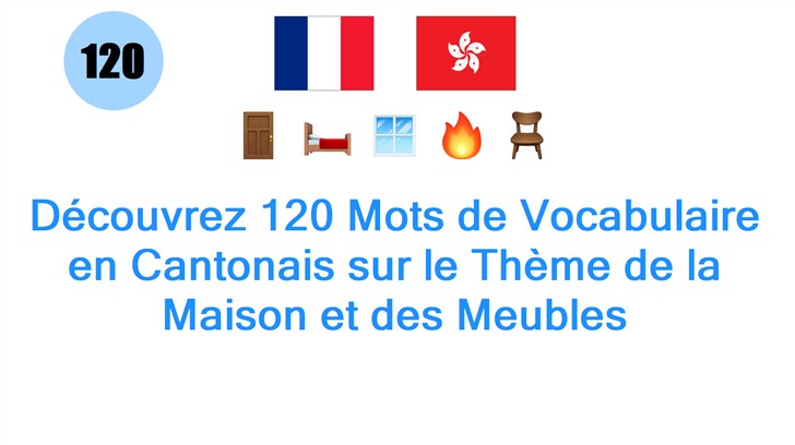 Découvrez 120 Mots de Vocabulaire en Cantonais sur le Thème de la Maison et des Meubles